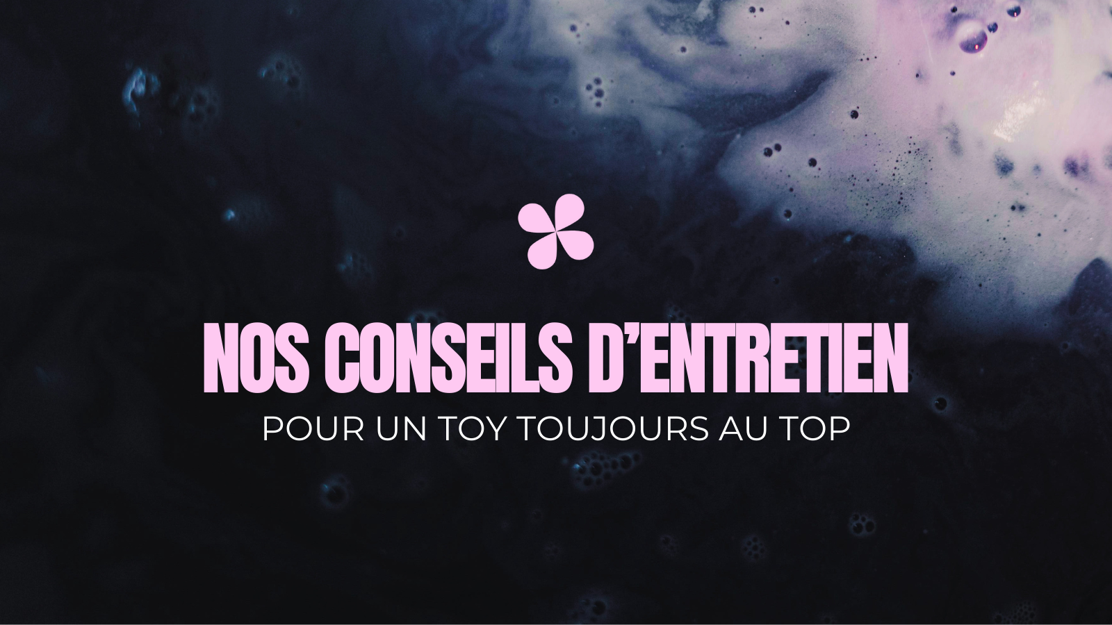 Ton sextoy mérite le meilleur : nos astuces simples pour un nettoyage au top !