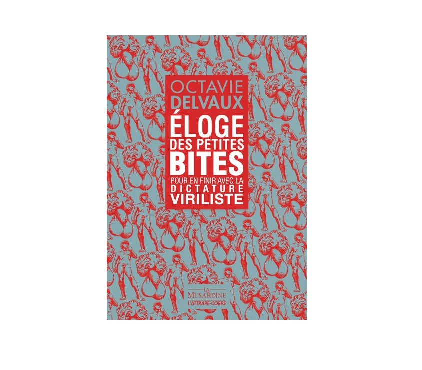 Éloge des petites bites - Pour en finir avec la dictature viriliste
