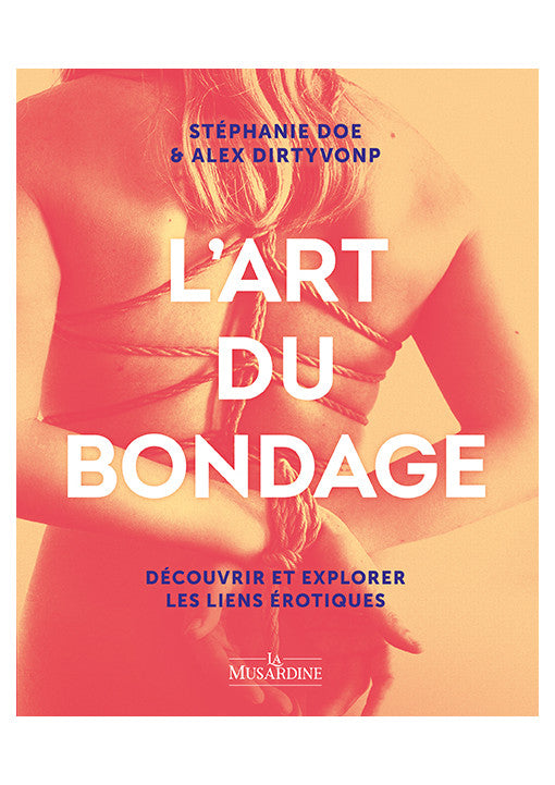L'art du bondage - Le Manuel illustré pour découvrir les liens érotiques